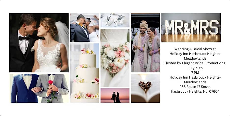 Collage of diverse wedding couples, floral arrangements, wedding cake, rings, and tuxedos promoting a Wedding & Bridal Show at Holiday Inn Hasbrouck Heights–Meadowlands on July 9 at 7 PM